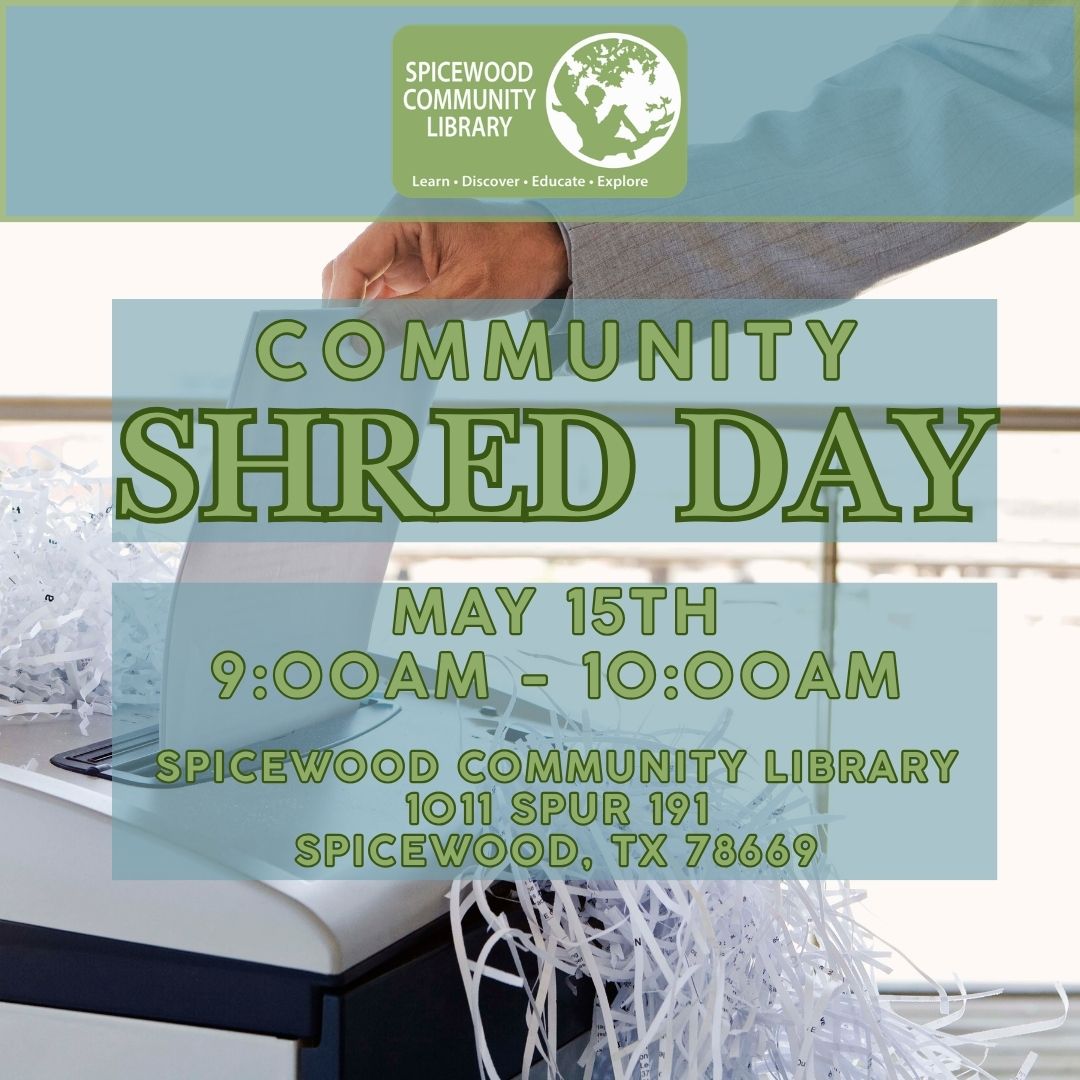 The Friends of Spicewood Community Library Shred Day May 15th 9:00am to 10:00am